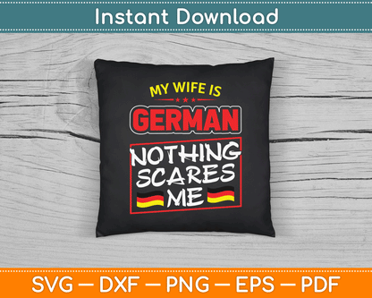 My Wife Is German Nothing Scares Me Germany SVG Digital Cutting File