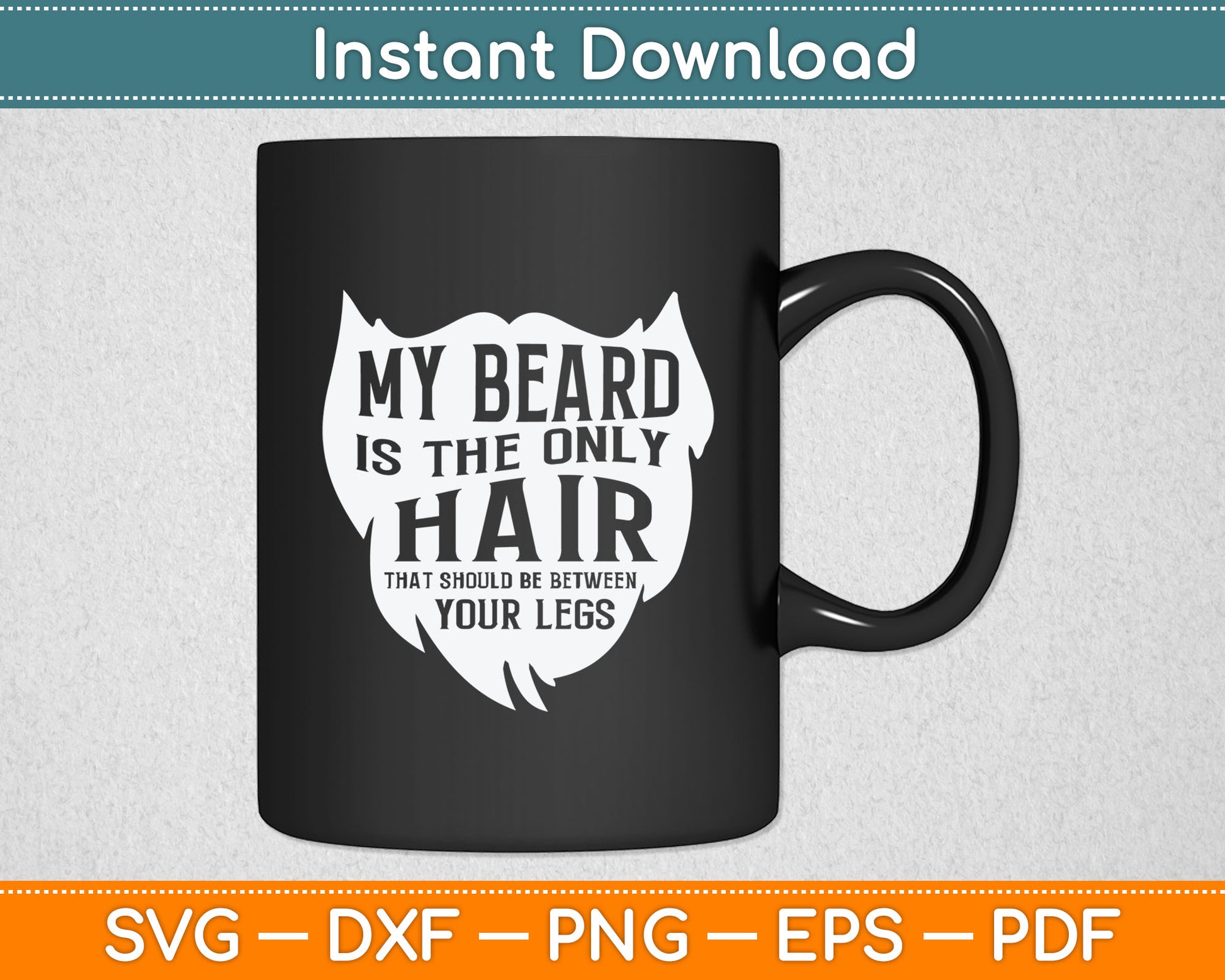 My Beard Is Only Hair Should Be Between Your Legs I Beard Svg Digital Cutting File