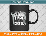 My Blood Type Is Diesel Mechanic Trucker Svg Png Dxf Digital Cutting File