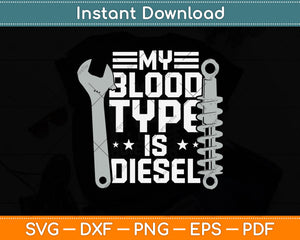 My Blood Type Is Diesel Mechanic Trucker Svg Png Dxf Digital Cutting File