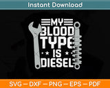 My Blood Type Is Diesel Mechanic Trucker Svg Png Dxf Digital Cutting File