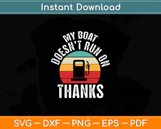 My Boat Doesn't Run On Thanks Vintage Retro Svg Digital Cutting File
