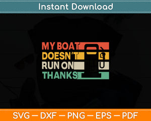 My Boat Doesn't Run On Thanks Funny Boating Svg Digital Cutting File