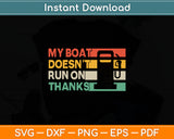 My Boat Doesn't Run On Thanks Funny Boating Svg Digital Cutting File