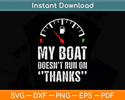 My Boat Doesn't Run On Thanks Boating Gifts for Boat Owners Svg Digital Cutting File