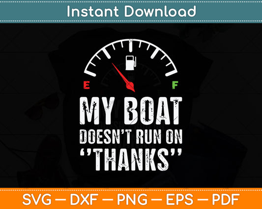 My Boat Doesn't Run On Thanks Boating Gifts for Boat Owners Svg Digital Cutting File