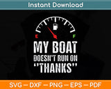 My Boat Doesn't Run On Thanks Boating Gifts for Boat Owners Svg Digital Cutting File