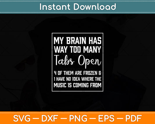 My Brain Has Way Too Many Tabs Open Funny Programming Computer Svg Cutting File