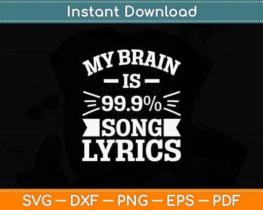 My Brain is 99.9% Song Lyrics Funny & Cool Svg Digital Cutting File