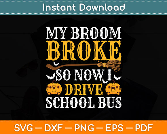 My Broom Broke So Now I Drive School Bus Driver Halloween Funny Svg Cutting File