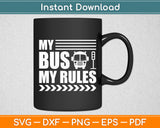 My Bus My Rules Busman Driving Bus Driver Operator Svg Digital Cutting File