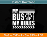 My Bus My Rules Busman Driving Bus Driver Operator Svg Digital Cutting File