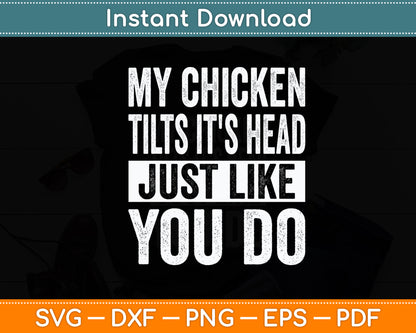 My Chicken Tilts It's Head Chicken Funny Svg Digital Cutting File