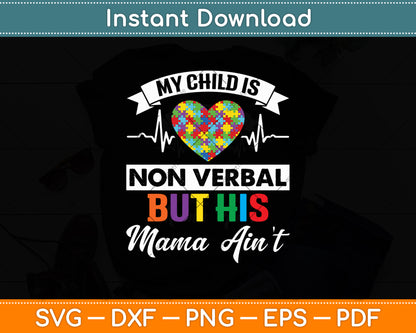 My Child Non Verbal But HIs Mama Ain't Autism Awareness Mom Svg Digital Cutting File