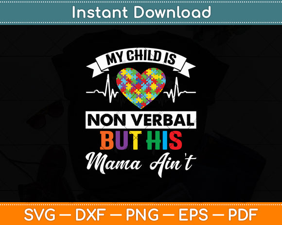 My Child Non Verbal But HIs Mama Ain't Autism Awareness Mom Svg Digital Cutting File