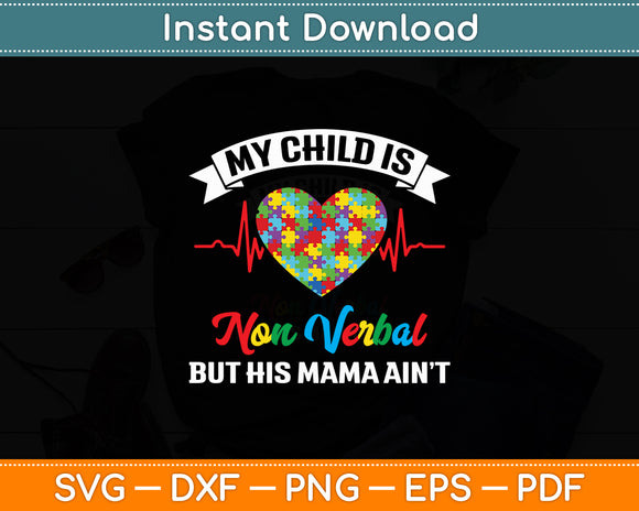 My Child Is Non Verbal But HIs Mama Ain't Autism Awareness Mom Svg Digital Cutting File