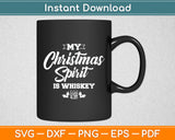 My Christmas Spirit Is Whiskey Funny Svg Digital Cutting File