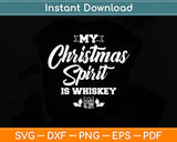 My Christmas Spirit Is Whiskey Funny Svg Digital Cutting File