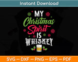 My Christmas Spirit Whiskey Is Drinking Funny Svg Digital Cutting File