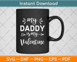 My Daddy Is My Valentine Svg Digital Cutting File