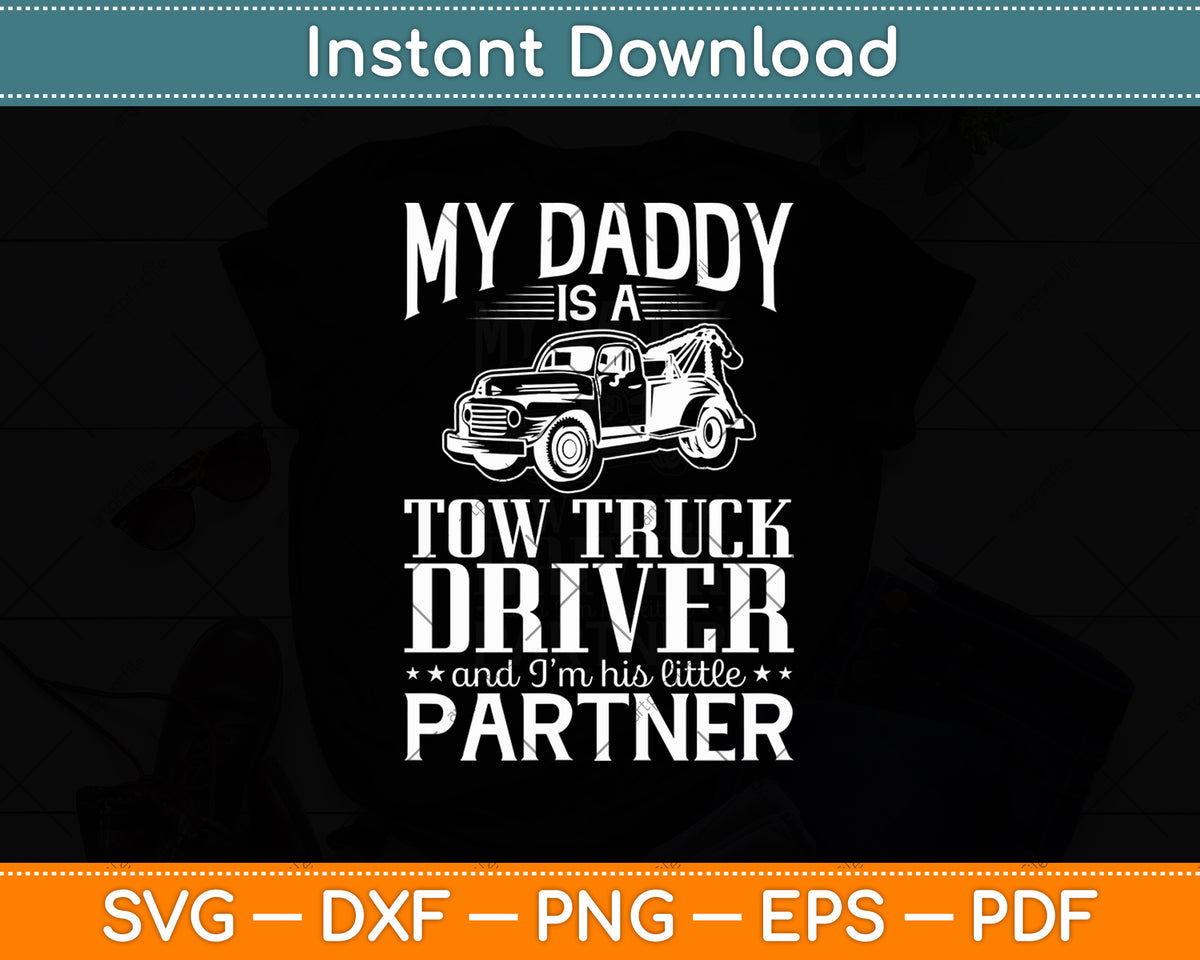 My Daddy Tow Truck Driver I'm His Little Partner Svg Digital Cutting File