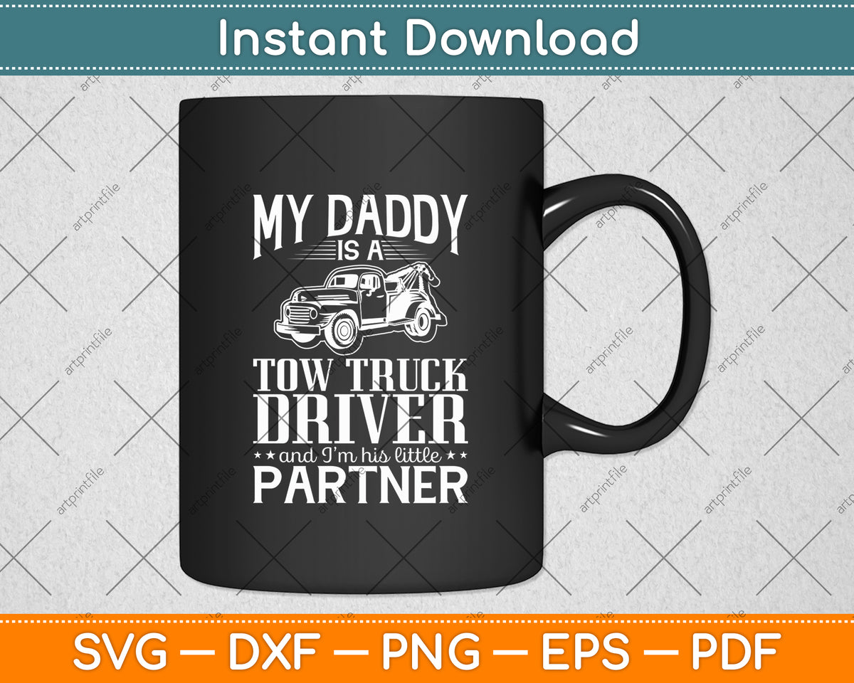 My Daddy Tow Truck Driver I'm His Little Partner Svg Digital Cutting File