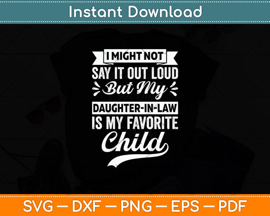 My Daughter-in-law Is My Favorite Child Funny Svg Digital Cutting File