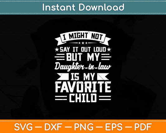 I Might Not Say It Out Loud But My Son-In-Law Is My Favorite Child Svg Cutting File
