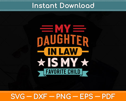 My Daughter-In-Law Is My Favorite Child Fathers Day Svg Digital Cutting File