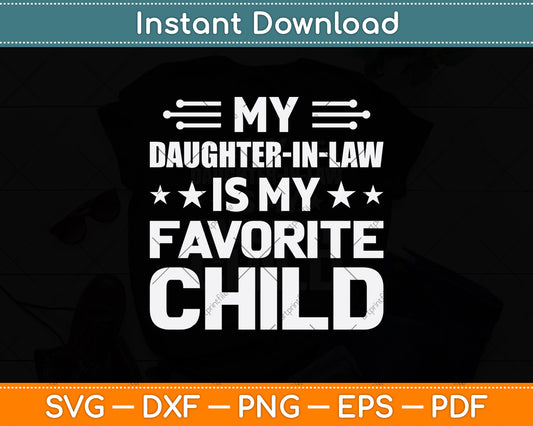 My Daughter-In-Law Is My Favorite Child Fathers Day Svg Digital Cutting File