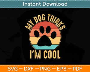 My Dog Thinks I'm Cool Dog Lover Retro Funny Svg Digital Cutting File