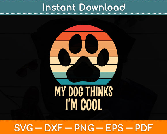 My Dog Thinks I'm Cool Dog Paw Retro Dog Lover Funny Svg Digital Cutting File