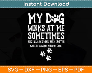 My Dog Winks At Me Sometimes Dog Lover Funny Svg Digital Cutting File