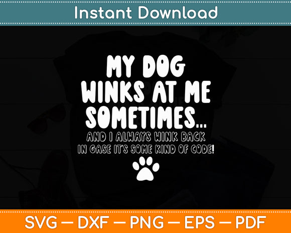 My Dog Winks At Me Sometimes Dog Lover Funny Svg Digital Cutting File