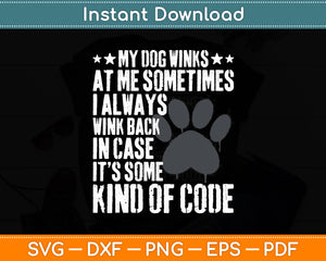 My Dog Winks At Me Sometimes Dog Lover Svg Digital Cutting File