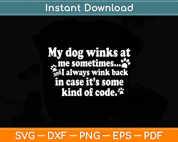 My Dog Winks At Me Sometimes & I Wink Back Funny Svg Digital Cutting File