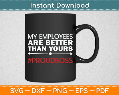 My Employees Are Better Than Yours Boss Appreciation Svg Digital Cutting File