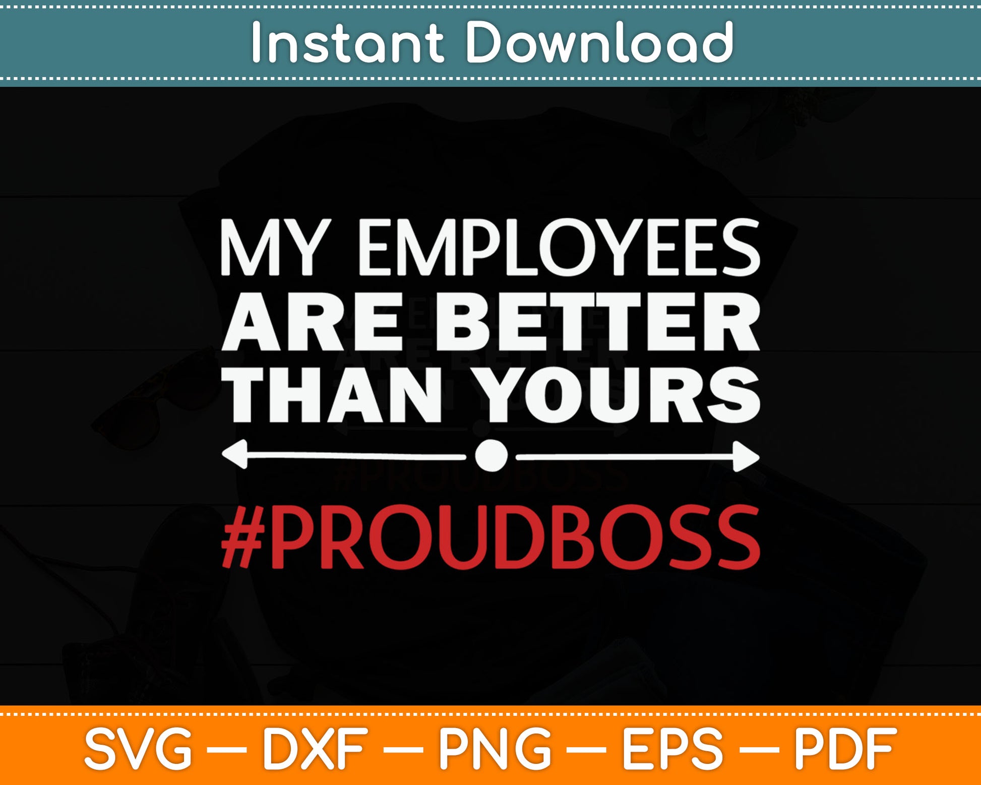 My Employees Are Better Than Yours Boss Appreciation Svg Digital Cutting File