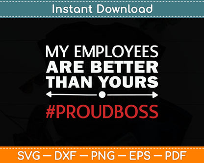 My Employees Are Better Than Yours Boss Appreciation Svg Digital Cutting File