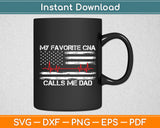 My Favorite CNA Calls Me Dad CNA & Medical Staffs Svg Digital Cutting File