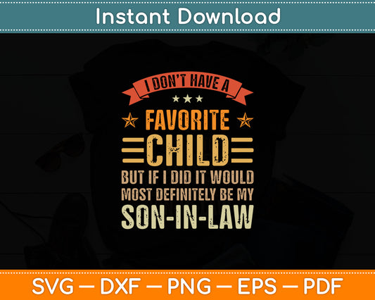 My Favorite Child - Most Definitely My Son-In-Law - Funny Svg Digital Cutting File