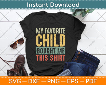 My Favorite Child Bought Me This Shirt Funny Mom Dad Gift Svg Digital Cutting File