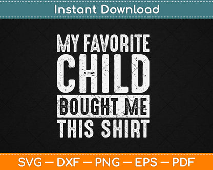 My Favorite Child Bought Me This Shirt Funny Svg Digital Cutting File
