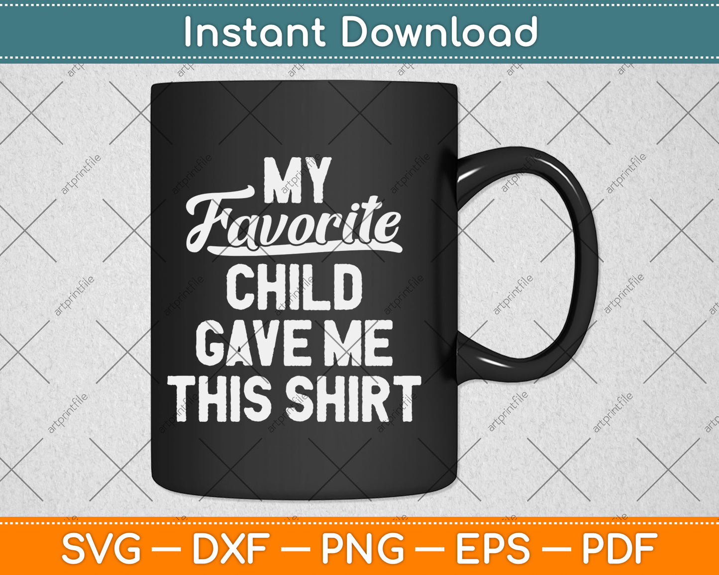 My Favorite Child Gave Me This Funny Father's Day Svg Digital Cutting File