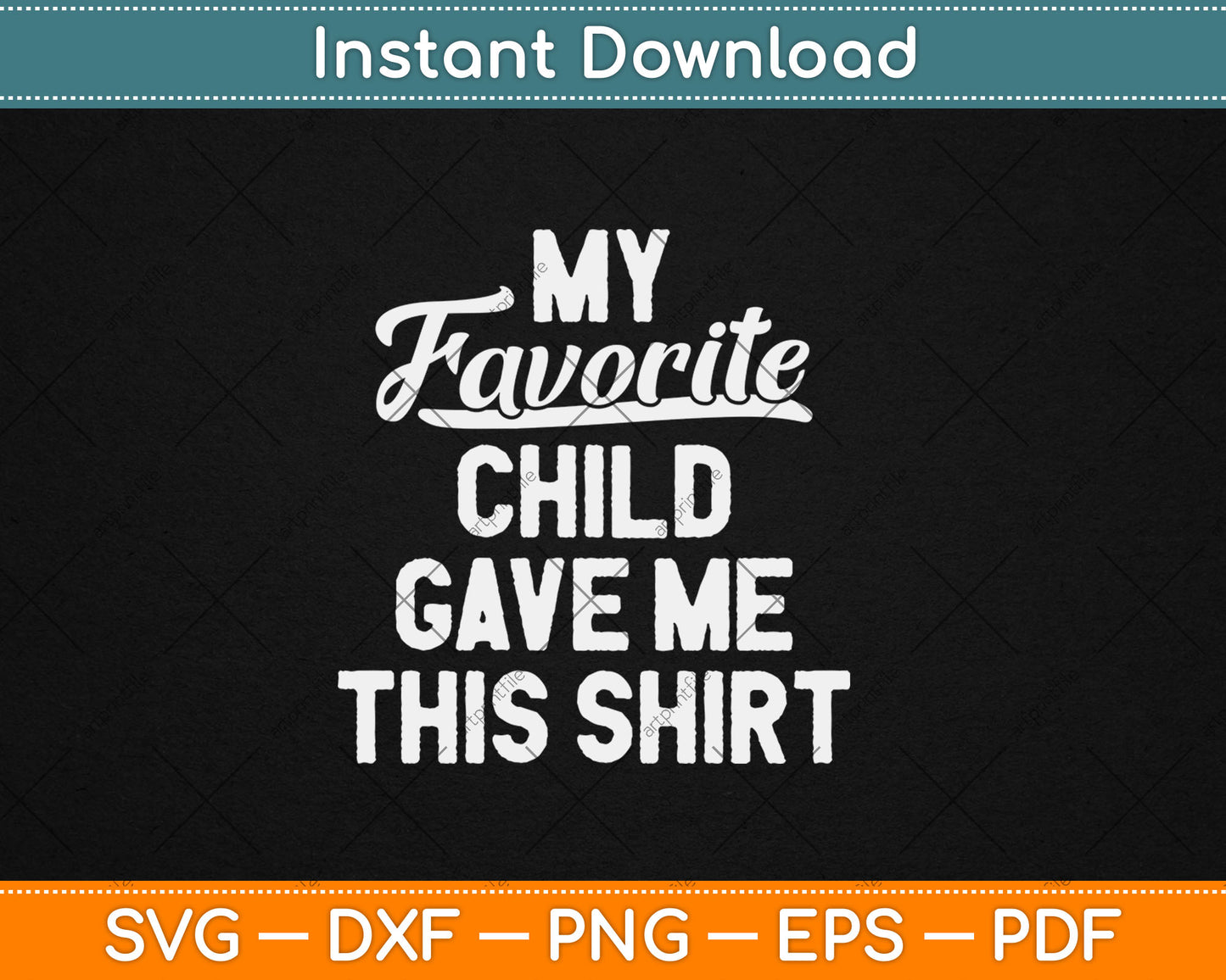 My Favorite Child Gave Me This Funny Father's Day Svg Digital Cutting File