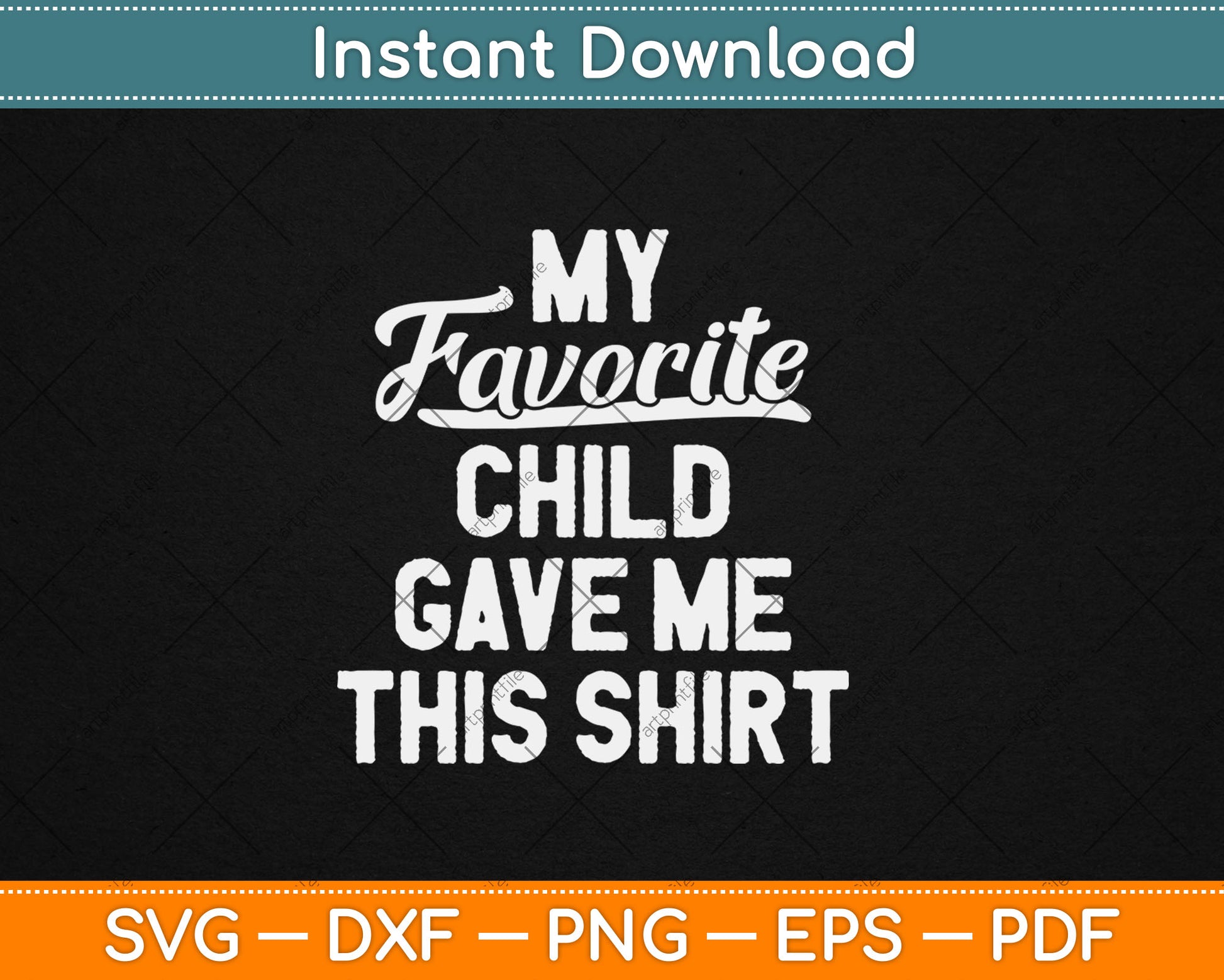 My Favorite Child Gave Me This Funny Father's Day Svg Digital Cutting File