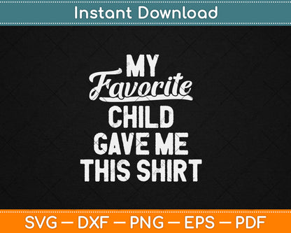 My Favorite Child Gave Me This Funny Father's Day Svg Digital Cutting File