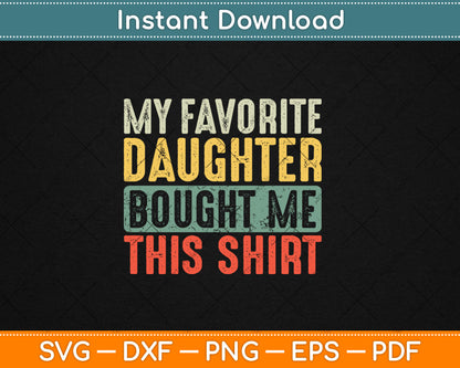 My Favorite Daughter Bought Me This Shirt Funny Dad Father Svg Digital Cutting File