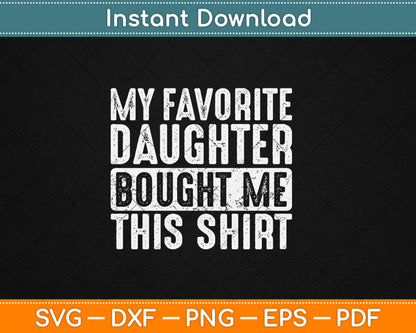 My Favorite Daughter Bought Me This Shirt Funny Svg Digital Cutting File