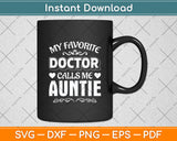 My Favorite Doctor Calls Me Auntie Mother's Day Svg Digital Cutting File